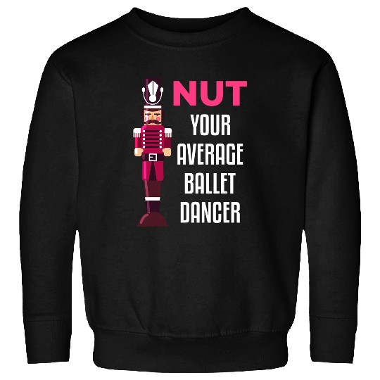 Funny Nutcracker Ballet Dancer Ballerina Gift Sweatshirts