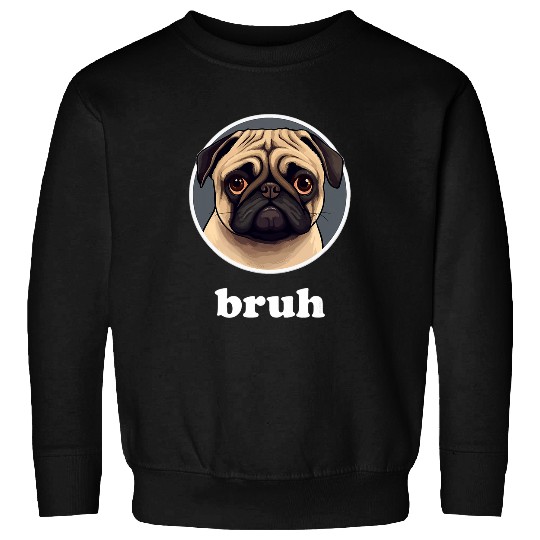 Cute Pug says Bruh Funny Pet Dog Character Sweatshirts