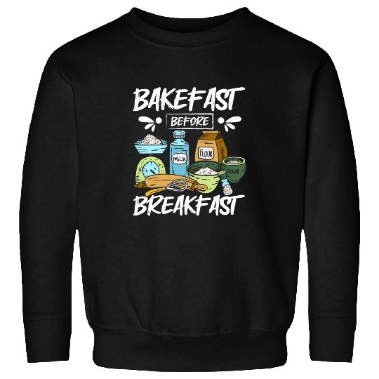 Baking bread bakefast before breakfast Sweatshirts