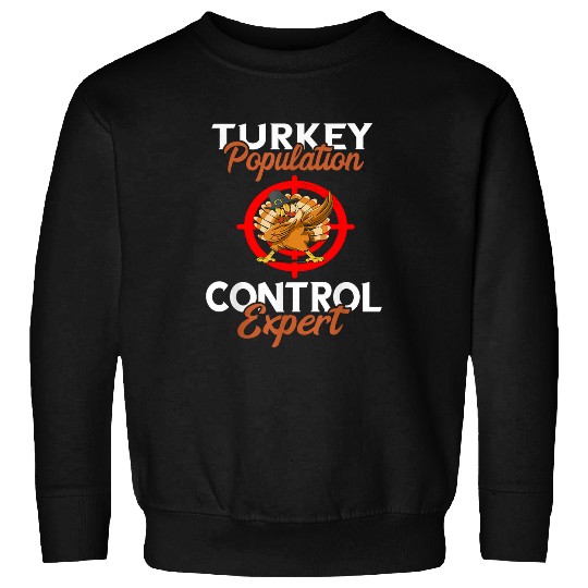 Turkey Hunting Turkey Hunter Population Control Expert 22 Sweatshirts