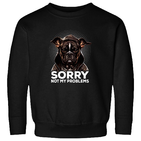 French Bulldog Coffee I Grumpy Dog I Sorry Not My Problems Sweatshirts