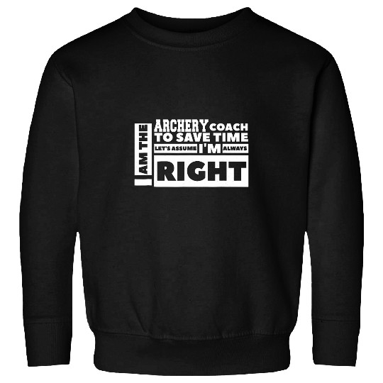 I Am The Archery Coachs Lets Assume I M Always Right Sweatshirts