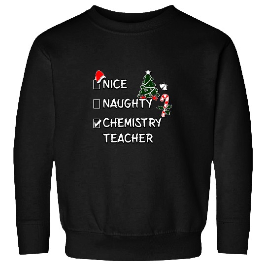 Nice Naughty Chemistry Teacher Christmas List xmass Santa Sweatshirts