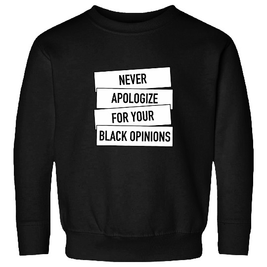 Never Apologize For Your Black Opinions Black History Month Sweatshirts