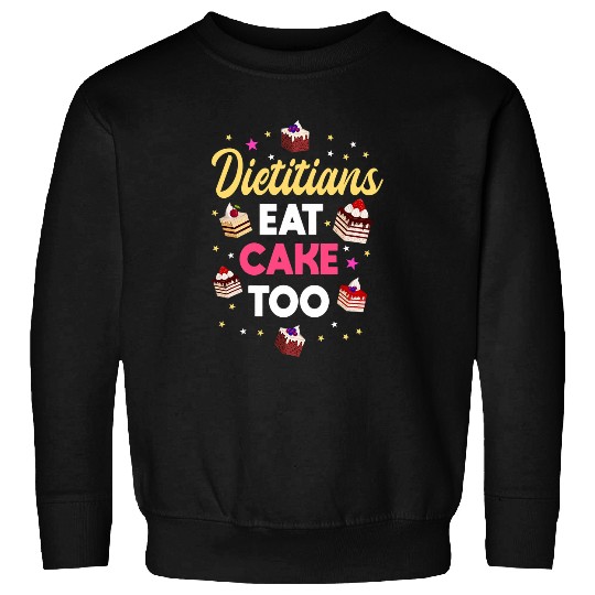 Dieticians Eat Cake Too Love Baking Bread Maker Pastry Chef 1 Sweatshirts