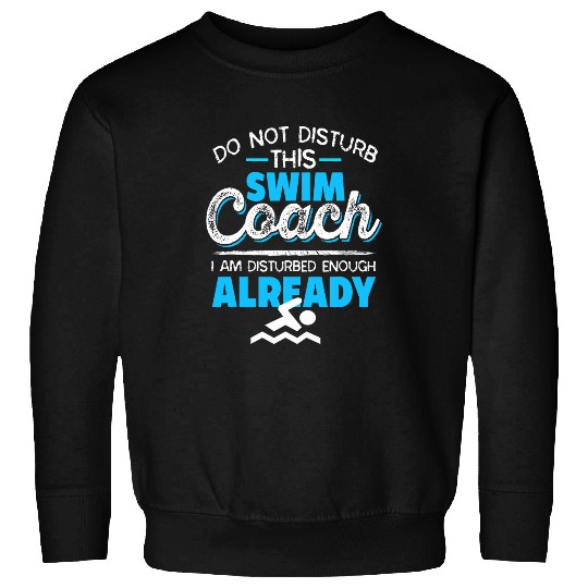 Do Not Disturb This Swim Coachs Funny Coachs Tee Present Gift Sweatshirts