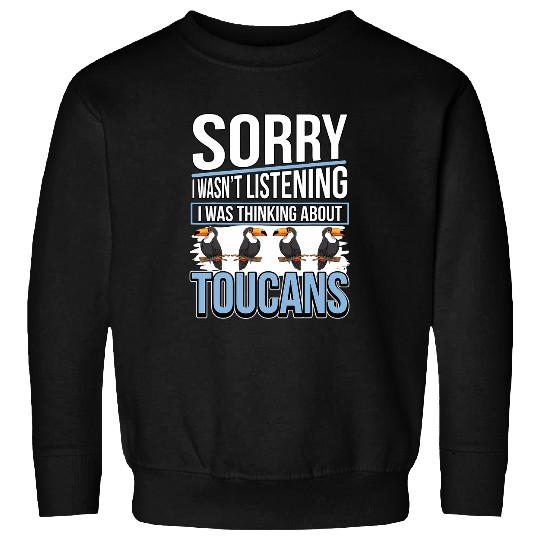 Toucan Quote Bird I Was Thinking About Toucans Sweatshirts
