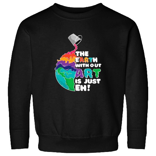 Earth Without Art Paint Art Teacher Art Lover Brush Artist 1 Sweatshirts
