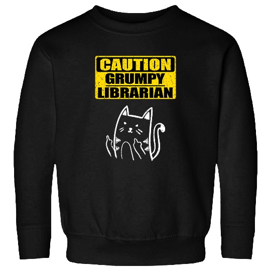 Fun Working Caution Grumpy Librarian Colleague Sarcastic Cat Sweatshirts