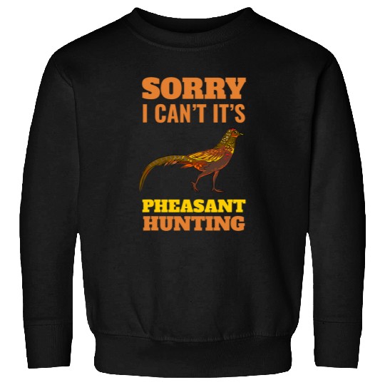 Pheasant Hunting Sorry I Cant Pheasant Hunting Bird Hunter Sweatshirts