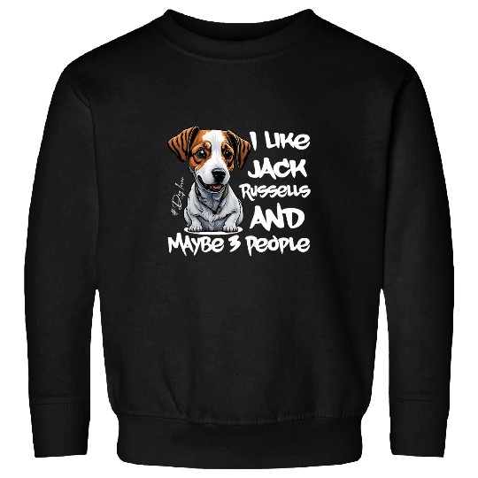 I Like Jack Russell Dogs And Maybe 3 People Jack Russell Sweatshirts