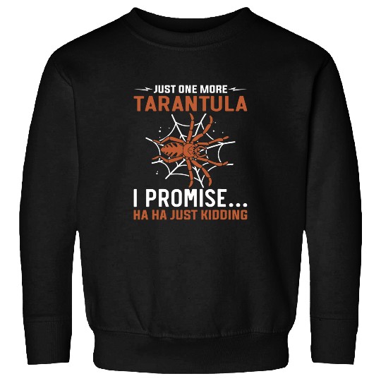 Lacrosse Gift One More Tarantula I Promise 2Funny Hairy Spider Lover Sweatshirts