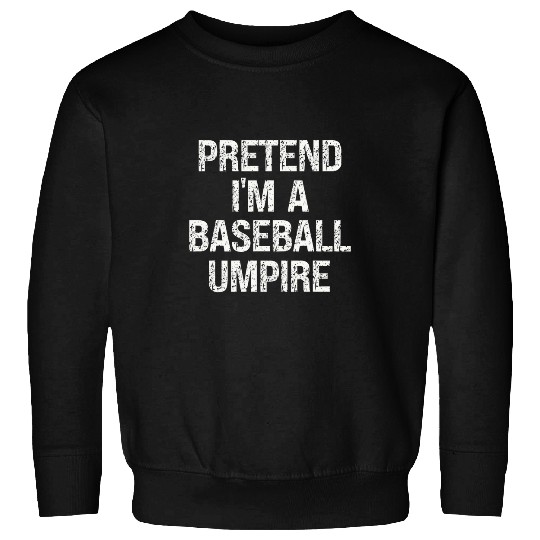 Pretend Im A Baseball Umpire Funny Hilarious Last Minute Sweatshirts