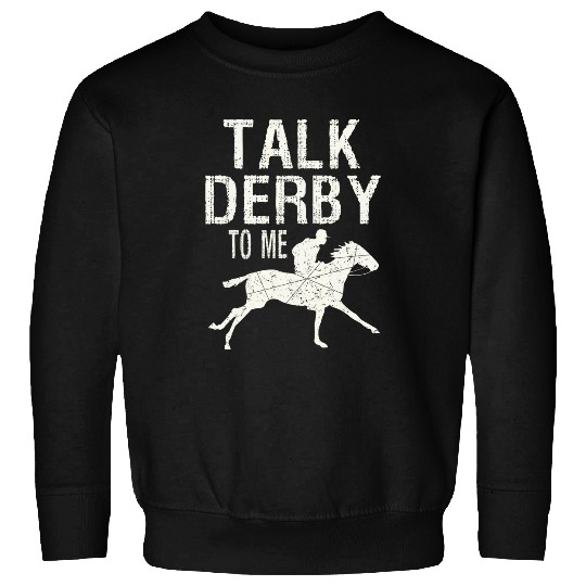 Talk Derby To Me Horse Racing 21 Sweatshirts