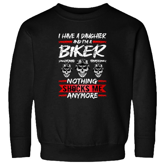 Mens Motorcycle Riding I Have A Daughter And Im A Biker Sweatshirts