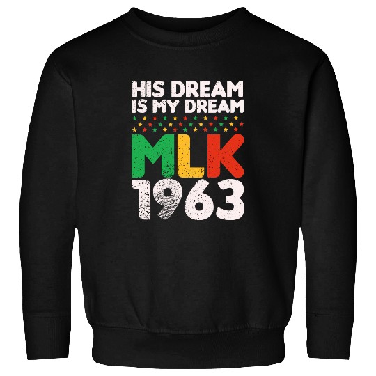 His Dream Is My Dream MLK 1963 Black History Month Pride Sweatshirts