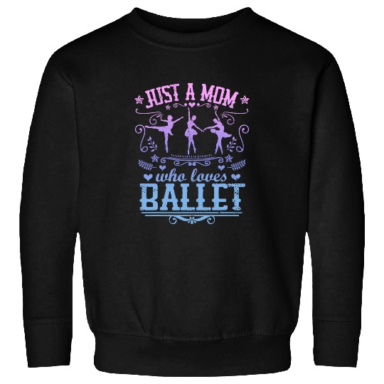 JUST A MOM WHO LOVES BALLET Funny Ballerina Dancer Mother 1 Sweatshirts