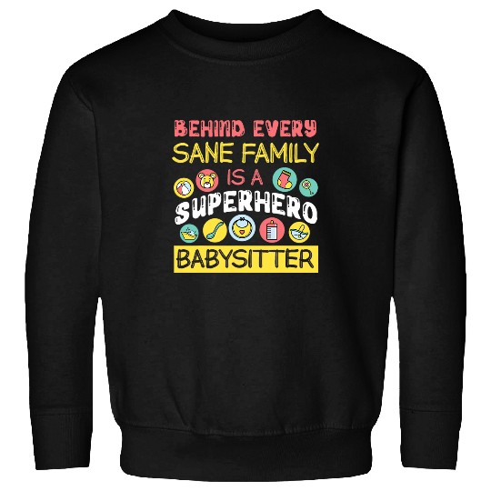 Behind Every Sane Family Is A Superhero Babysitter Sweatshirts