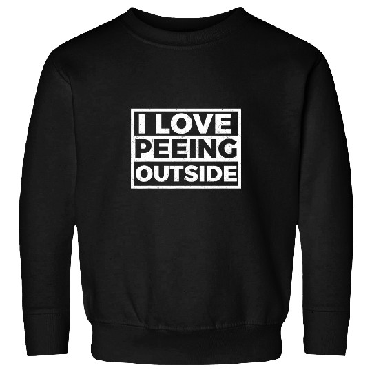 I Love Peeing Outside Funny Outdoors Camping Camper Camp 1 Sweatshirts