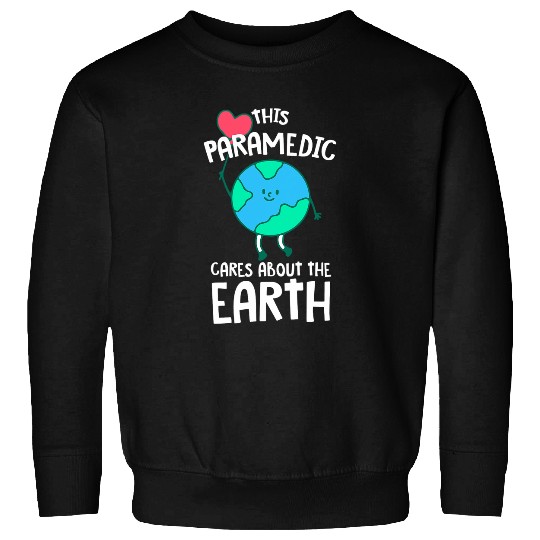 This Paramedic Cares About the Earth Nature Lover EMT Trees 22 Sweatshirts