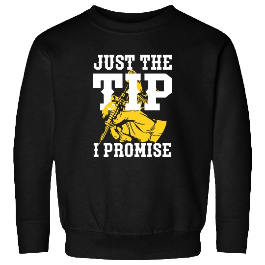 Just The Tip I Promise Funny Tattoo Artist Inked Tattoo Sweatshirts