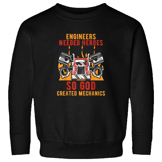 Engineers Needed Heroes so God Created Mechanics Car Sweatshirts