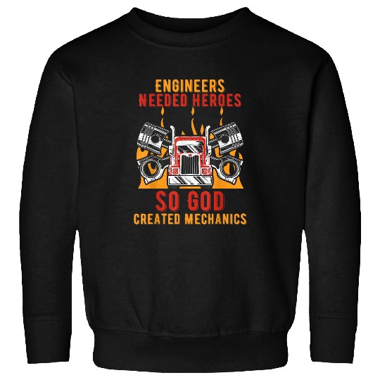 Engineers Needed Heroes so God Created Mechanics Car Sweatshirts