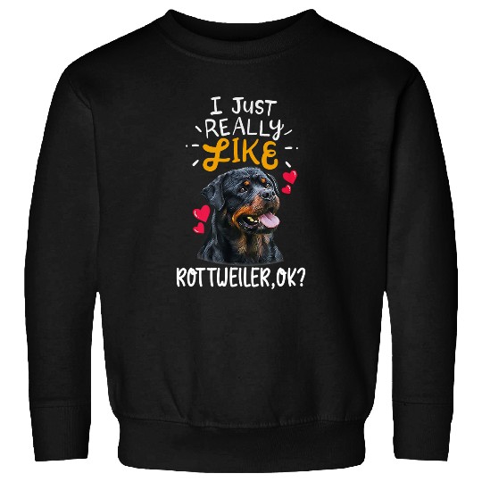 Dog Rottweiler Cute I Just Really Like Rottweiler Ok Sweatshirts