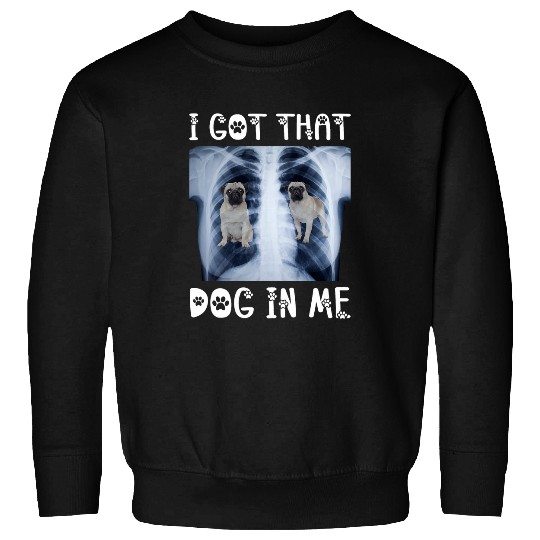 I Got That Dog in Me Xray Meme Funny Pug Sweatshirts