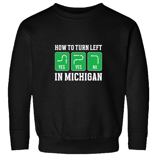 How To Turn Left In Michigan Funny Midwest Michigan Driving Sweatshirts