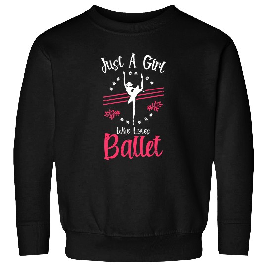 Just A Girl Who Loves Ballet For A Ballerina Sweatshirts
