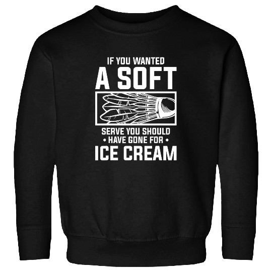 If You Wanted A Soft Serve You Should Have Ice Cream Sweatshirts