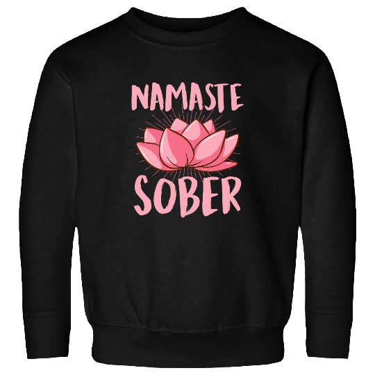 Namaste Sober Namastay Sober Inspirational Sobriety Lotus 2 Sweatshirts
