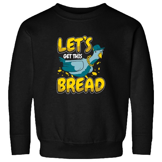 Pigeon Lets get this bread Sweatshirts
