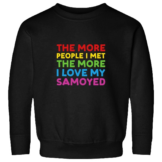 Dog More People I Met The More I Love My Samoyed Sweatshirts