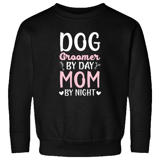 Dog Groomer By Day Mom By Night Fur Artist Mothers Day 1 Sweatshirts