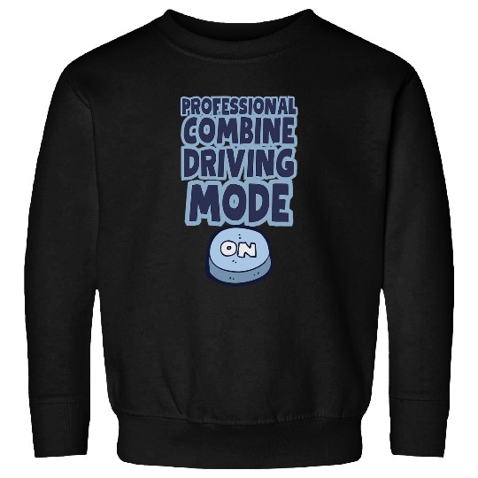 PROFESSIONAL COMBINE DRIVING MODE ON Fun Harvest Season Sweatshirts