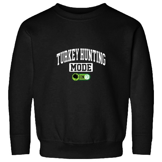 Turkey Hunting Mode on 2Funny Turkey Hunter Sweatshirts