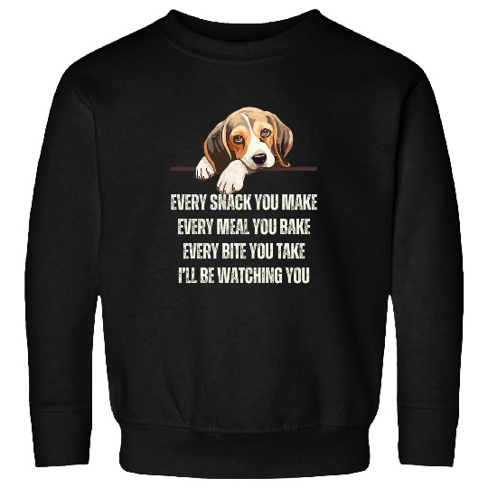 Every Snack You Make Every Meal You Bake Funny Beagle Sweatshirts