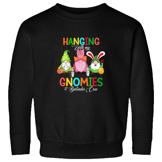 Hanging With My Gnomies Bartender Crew Three Easter Gnomes Sweatshirts