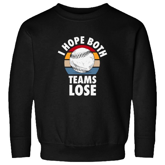 I Hope Both Teams Lose Funny Baseball Sarcastic Team Sweatshirts
