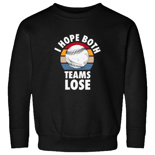 I Hope Both Teams Lose Funny Baseball Sarcastic Team Sweatshirts