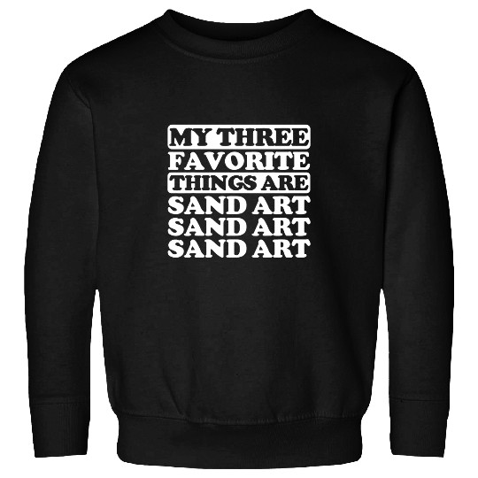 My three favorite things include Sand art Sweatshirts