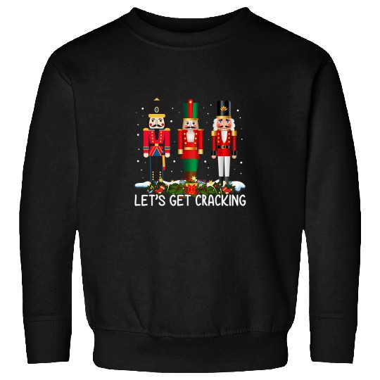 Lets Get Cracking Christmas Nutcracker Ballet Festive Gift Sweatshirts