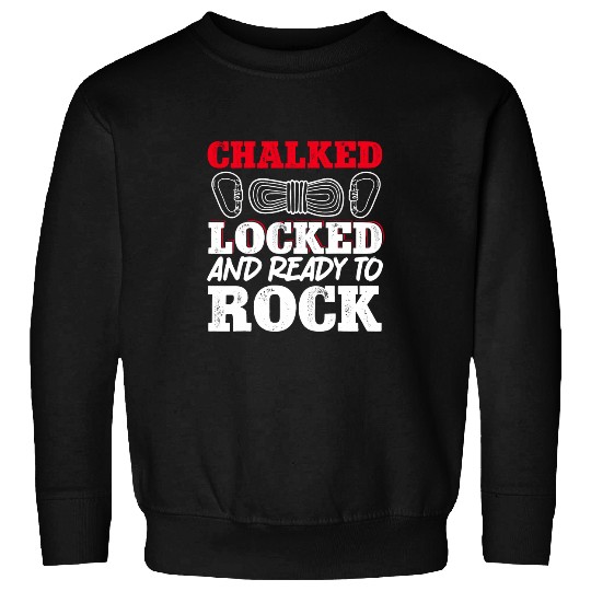 Rock Climbing Climber Chalked Locked And Ready To Rock Sweatshirts