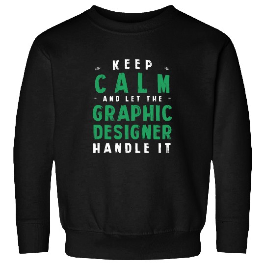 Discover Keep Calm Let Graphic Designer Handle It Funny Sweatshirts