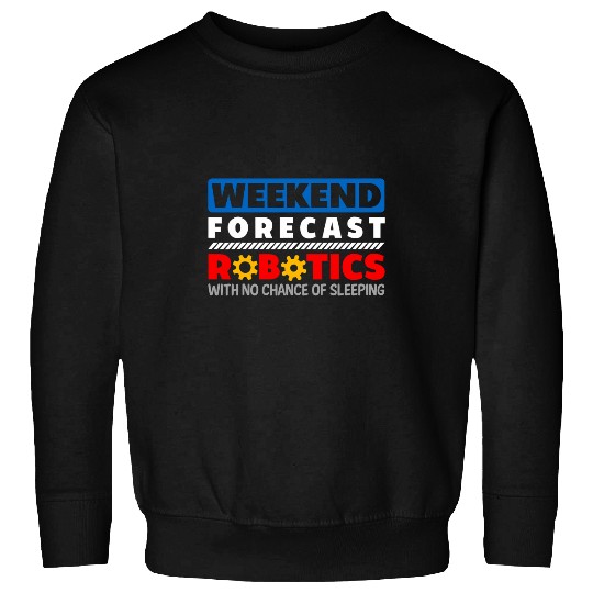 Weekend Forecast Robotics Engineer Robot 26 Sweatshirts