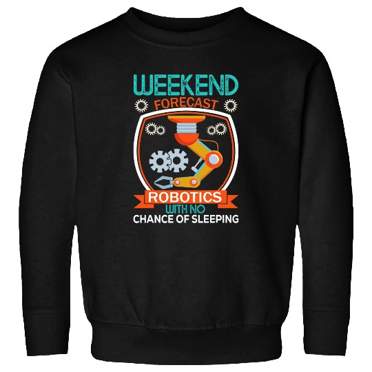 Weekend Forecast Robotics Engineer Robot 22 Sweatshirts