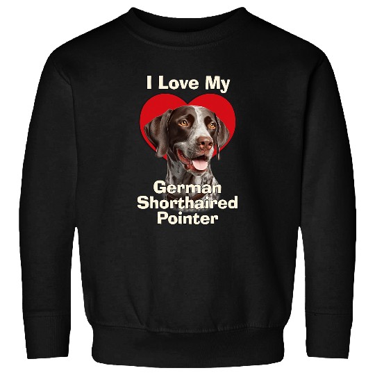 I Love My German Shorthaired Pointer Puppy Dog Sweatshirts