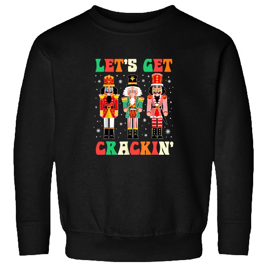 Lets Get Crackin Ballet Christmas Nutcracker Funny xmass 1 Sweatshirts